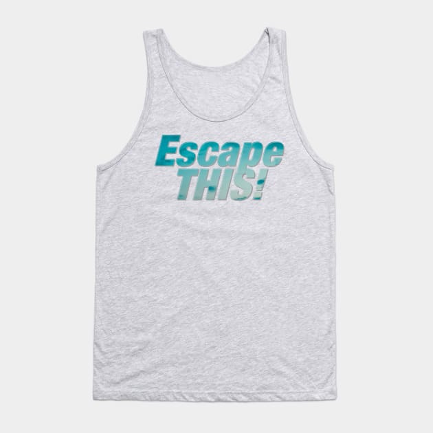 Escape THIS! Tank Top by afternoontees